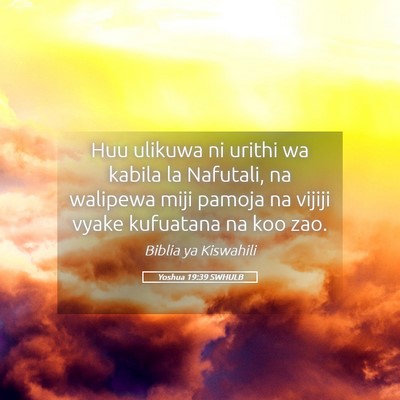 Picture 05 - Yoshua 19:39 SWHULB - Huu ulikuwa ni urithi wa kabila la Nafutali, na - Bible Verse Picture