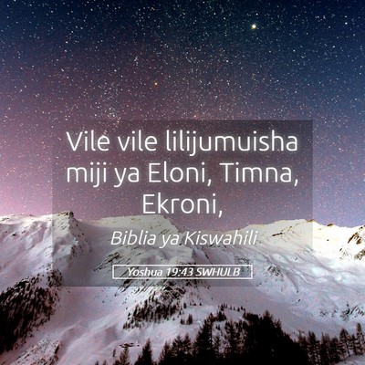 Picture 05 - Yoshua 19:43 SWHULB - Vile vile lilijumuisha miji ya Eloni, Timna, - Bible Verse Picture