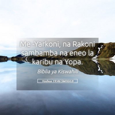 Picture 05 - Yoshua 19:46 SWHULB - Me -Yarkoni, na Rakoni sambamba na eneo la karibu - Bible Verse Picture