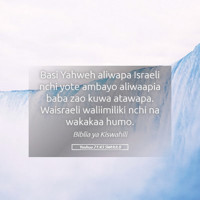 Picture 05 - Yoshua 21:43 SWHULB - Basi Yahweh aliwapa Israeli nchi yote ambayo - Bible Verse Picture
