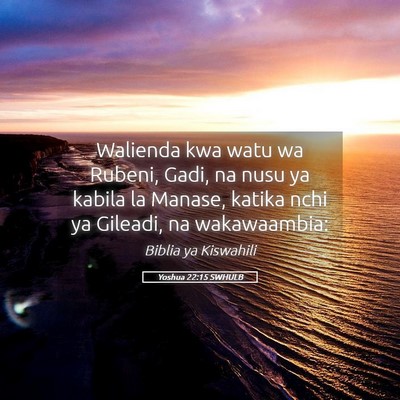 Picture 05 - Yoshua 22:15 SWHULB - Walienda kwa watu wa Rubeni, Gadi, na nusu ya - Bible Verse Picture