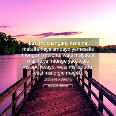 Picture 05 - Yoshua 23:7 SWHULB - basi msichanganyikane na mataifa haya ambayo - Bible Verse Picture