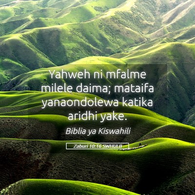 Picture 05 - Zaburi 10:16 SWHULB - Yahweh ni mfalme milele daima; mataifa - Bible Verse Picture