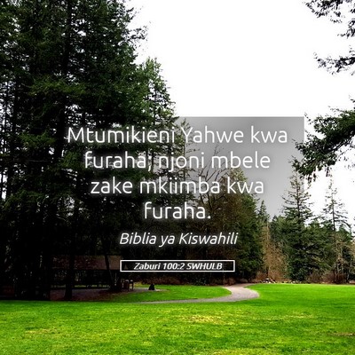 Picture 05 - Zaburi 100:2 SWHULB - Mtumikieni Yahwe kwa furaha; njoni mbele zake - Bible Verse Picture