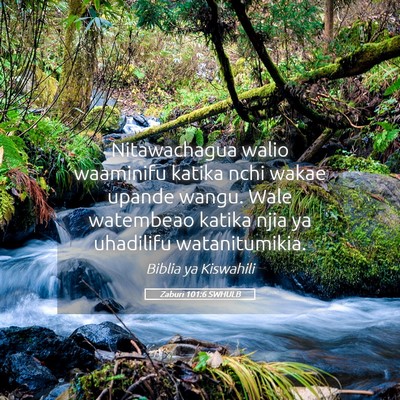 Picture 05 - Zaburi 101:6 SWHULB - Nitawachagua walio waaminifu katika nchi wakae - Bible Verse Picture
