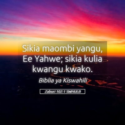 Picture 05 - Zaburi 102:1 SWHULB - Sikia maombi yangu, Ee Yahwe; sikia kulia kwangu - Bible Verse Picture