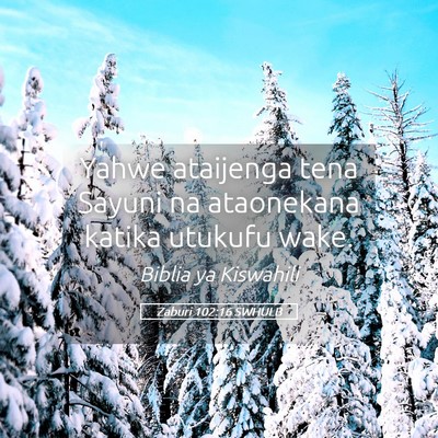 Picture 05 - Zaburi 102:16 SWHULB - Yahwe ataijenga tena Sayuni na ataonekana katika - Bible Verse Picture