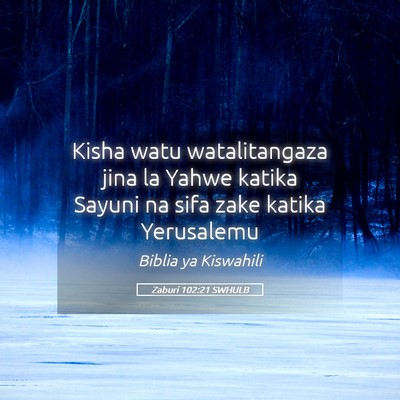 Picture 05 - Zaburi 102:21 SWHULB - Kisha watu watalitangaza jina la Yahwe katika - Bible Verse Picture