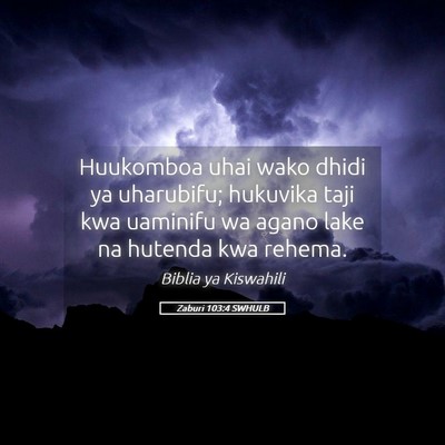 Picture 05 - Zaburi 103:4 SWHULB - Huukomboa uhai wako dhidi ya uharubifu; hukuvika - Bible Verse Picture