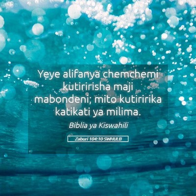 Picture 05 - Zaburi 104:10 SWHULB - Yeye alifanya chemchemi kutiririsha maji - Bible Verse Picture