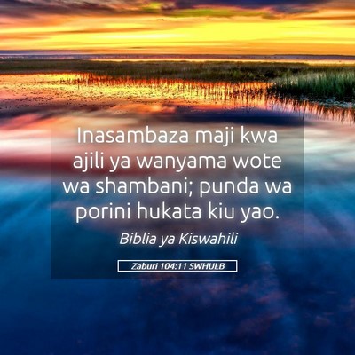 Picture 05 - Zaburi 104:11 SWHULB - Inasambaza maji kwa ajili ya wanyama wote wa - Bible Verse Picture