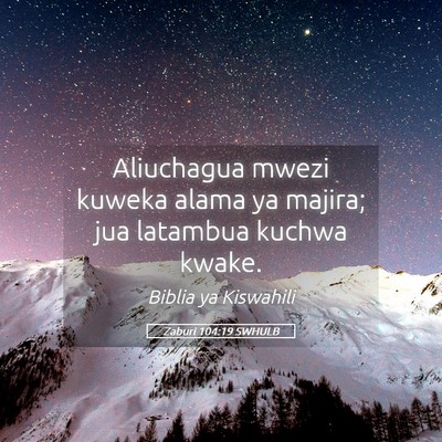 Picture 05 - Zaburi 104:19 SWHULB - Aliuchagua mwezi kuweka alama ya majira; jua - Bible Verse Picture