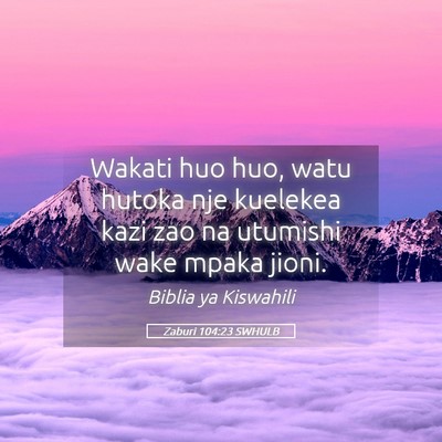 Picture 05 - Zaburi 104:23 SWHULB - Wakati huo huo, watu hutoka nje kuelekea kazi zao - Bible Verse Picture