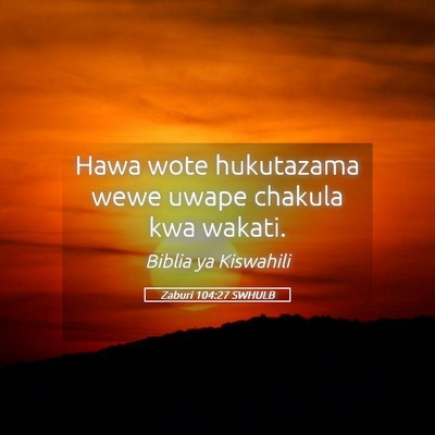 Picture 05 - Zaburi 104:27 SWHULB - Hawa wote hukutazama wewe uwape chakula kwa - Bible Verse Picture