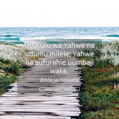 Picture 05 - Zaburi 104:31 SWHULB - Utukufu wa Yahwe na udumu milele; Yahwe na - Bible Verse Picture