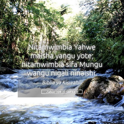 Picture 05 - Zaburi 104:33 SWHULB - Nitamwimbia Yahwe maisha yangu yote; nitamwimbia - Bible Verse Picture