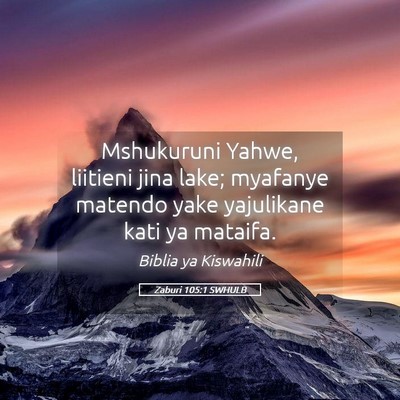 Picture 05 - Zaburi 105:1 SWHULB - Mshukuruni Yahwe, liitieni jina lake; myafanye - Bible Verse Picture