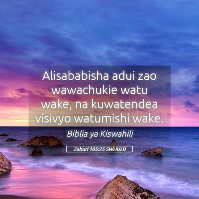 Picture 05 - Zaburi 105:25 SWHULB - Alisababisha adui zao wawachukie watu wake, na - Bible Verse Picture