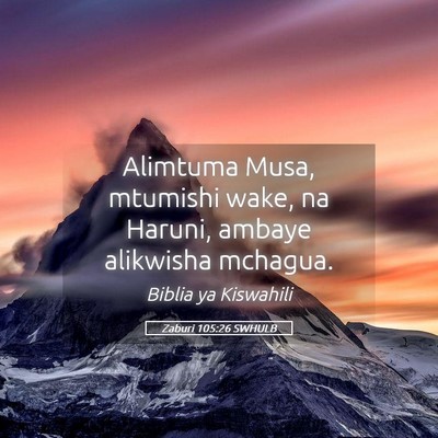Picture 05 - Zaburi 105:26 SWHULB - Alimtuma Musa, mtumishi wake, na Haruni, ambaye - Bible Verse Picture
