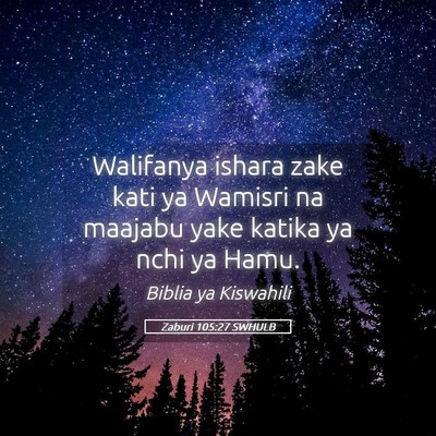 Picture 05 - Zaburi 105:27 SWHULB - Walifanya ishara zake kati ya Wamisri na maajabu - Bible Verse Picture