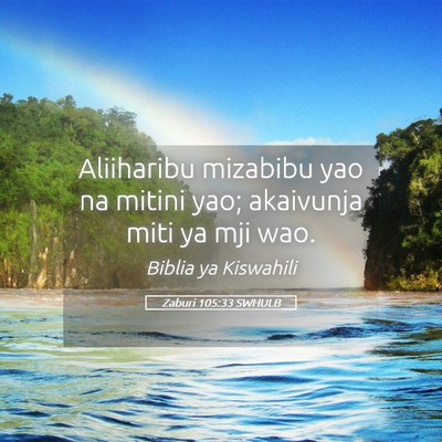 Picture 05 - Zaburi 105:33 SWHULB - Aliiharibu mizabibu yao na mitini yao; akaivunja - Bible Verse Picture