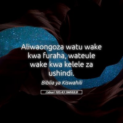Picture 05 - Zaburi 105:43 SWHULB - Aliwaongoza watu wake kwa furaha, wateule wake - Bible Verse Picture