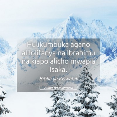 Picture 05 - Zaburi 105:9 SWHULB - Hulikumbuka agano alilolifanya na Ibrahimu na - Bible Verse Picture