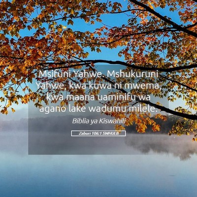Picture 05 - Zaburi 106:1 SWHULB - Msifuni Yahwe. Mshukuruni Yahwe, kwa kuwa ni - Bible Verse Picture