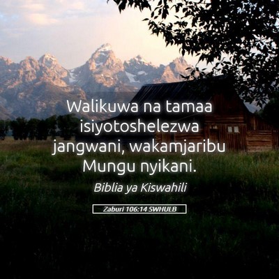 Picture 05 - Zaburi 106:14 SWHULB - Walikuwa na tamaa isiyotoshelezwa jangwani, - Bible Verse Picture