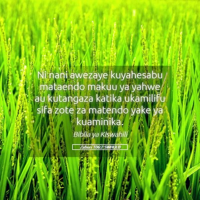 Picture 05 - Zaburi 106:2 SWHULB - Ni nani awezaye kuyahesabu mataendo makuu ya - Bible Verse Picture