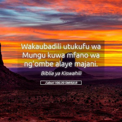 Picture 05 - Zaburi 106:20 SWHULB - Wakaubadili utukufu wa Mungu kuwa mfano wa - Bible Verse Picture