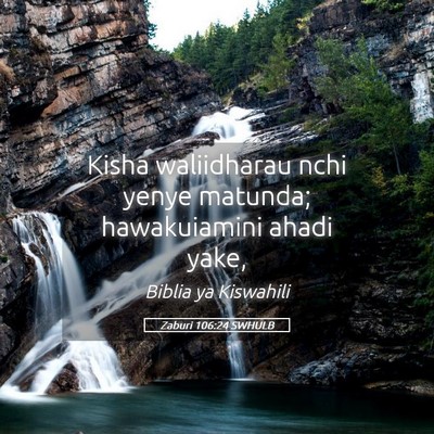 Picture 05 - Zaburi 106:24 SWHULB - Kisha waliidharau nchi yenye matunda; - Bible Verse Picture