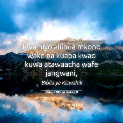 Picture 05 - Zaburi 106:26 SWHULB - Kwa hiyo aliinua mkono wake na kuapa kwao kuwa - Bible Verse Picture