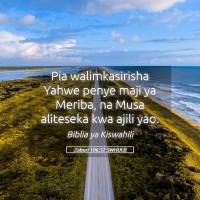 Picture 05 - Zaburi 106:32 SWHULB - Pia walimkasirisha Yahwe penye maji ya Meriba, na - Bible Verse Picture