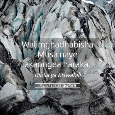 Picture 05 - Zaburi 106:33 SWHULB - Walimghadhabisha Musa naye akaongea - Bible Verse Picture