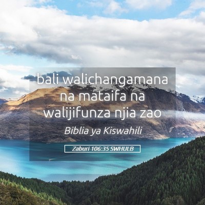 Picture 05 - Zaburi 106:35 SWHULB - bali walichangamana na mataifa na walijifunza - Bible Verse Picture