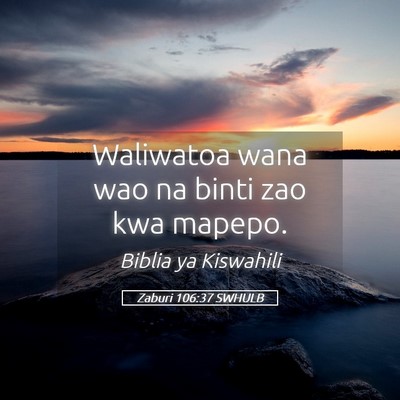 Picture 05 - Zaburi 106:37 SWHULB - Waliwatoa wana wao na binti zao kwa - Bible Verse Picture