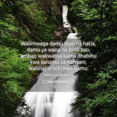Picture 05 - Zaburi 106:38 SWHULB - Walimwaga damu isiyo na hatia, damu ya wana na - Bible Verse Picture