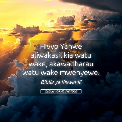 Picture 05 - Zaburi 106:40 SWHULB - Hivyo Yahwe aliwakasilikia watu wake, akawadharau - Bible Verse Picture