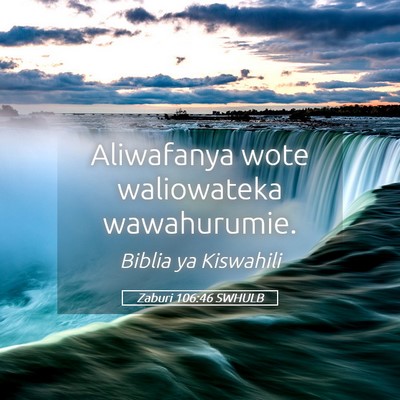 Picture 05 - Zaburi 106:46 SWHULB - Aliwafanya wote waliowateka - Bible Verse Picture