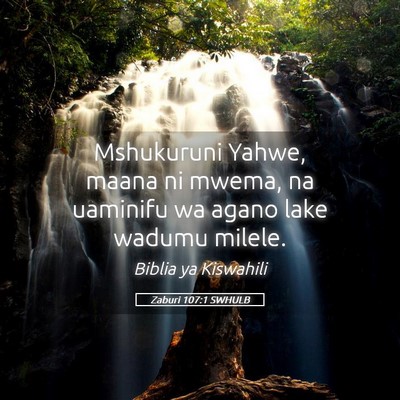 Picture 05 - Zaburi 107:1 SWHULB - Mshukuruni Yahwe, maana ni mwema, na uaminifu wa - Bible Verse Picture