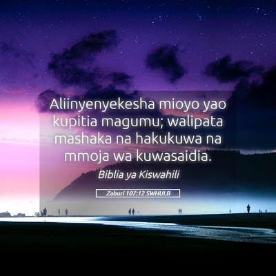 Picture 05 - Zaburi 107:12 SWHULB - Aliinyenyekesha mioyo yao kupitia magumu; - Bible Verse Picture