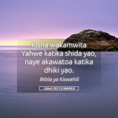 Picture 05 - Zaburi 107:13 SWHULB - Kisha wakamwita Yahwe katika shida yao, naye - Bible Verse Picture