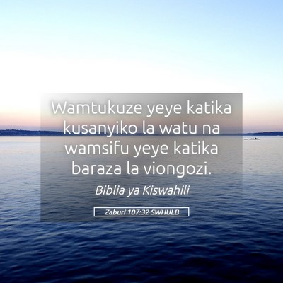 Picture 05 - Zaburi 107:32 SWHULB - Wamtukuze yeye katika kusanyiko la watu na - Bible Verse Picture
