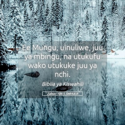 Picture 05 - Zaburi 108:5 SWHULB - Ee Mungu, uinuliwe, juu ya mbingu, na utukufu - Bible Verse Picture