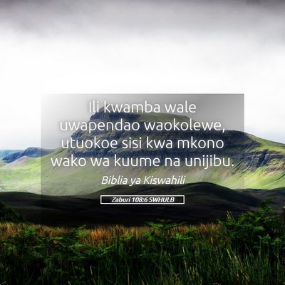 Picture 05 - Zaburi 108:6 SWHULB - Ili kwamba wale uwapendao waokolewe, utuokoe sisi - Bible Verse Picture