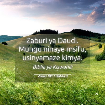 Picture 05 - Zaburi 109:1 SWHULB - Zaburi ya Daudi. Mungu ninaye msifu, usinyamaze - Bible Verse Picture