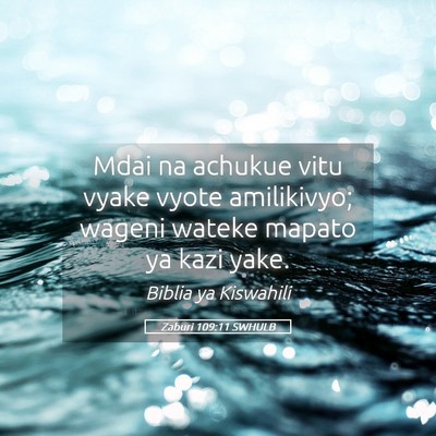 Picture 05 - Zaburi 109:11 SWHULB - Mdai na achukue vitu vyake vyote amilikivyo; - Bible Verse Picture