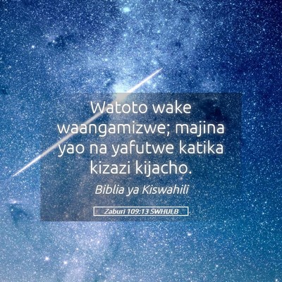 Picture 05 - Zaburi 109:13 SWHULB - Watoto wake waangamizwe; majina yao na yafutwe - Bible Verse Picture