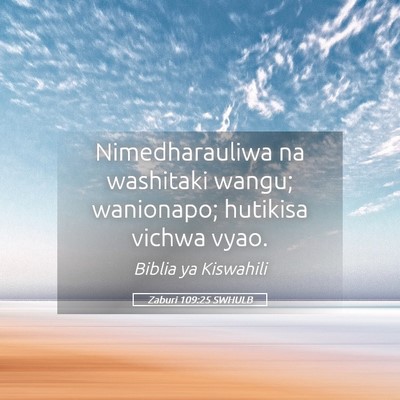 Picture 05 - Zaburi 109:25 SWHULB - Nimedharauliwa na washitaki wangu; wanionapo; - Bible Verse Picture